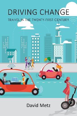 Driving Change: Travel in the Twenty-First Century - David Metz - cover