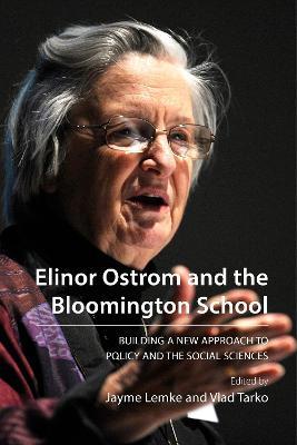 Elinor Ostrom and the Bloomington School: Building a New Approach to Policy and the Social Sciences - cover