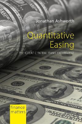 Quantitative Easing: The Great Central Bank Experiment - Jonathan Ashworth - cover