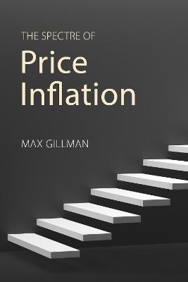 The Spectre of Price Inflation - Max Gillman - cover