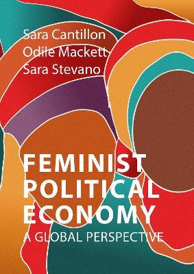 Feminist Political Economy: A Global Perspective - Sara Cantillon,Odile Mackett,Sara Stevano - cover