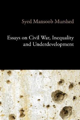 Essays on Civil War, Inequality and Underdevelopment - Syed Mansoob Murshed - cover