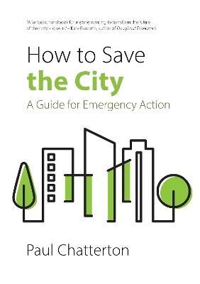 How to Save the City: A Guide for Emergency Action - Paul Chatterton - cover