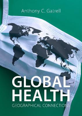 Global Health: Geographical Connections - Anthony C. Gatrell - cover