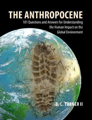 The Anthropocene: 101 Questions and Answers for Understanding the Human Impact on the Global Environment - B. L. Turner II - cover