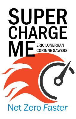 Supercharge Me: Net Zero Faster - Eric Lonergan,Corinne Sawers - cover