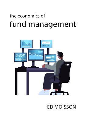 The Economics of Fund Management - Ed Moisson - cover