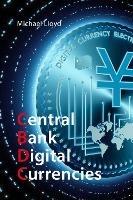 Central Bank Digital Currencies: The Future of Money - Michael Lloyd - cover