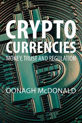 Cryptocurrencies: Money, Trust and Regulation - Oonagh McDonald - cover