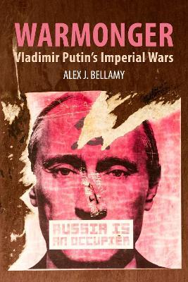 Warmonger: Vladimir Putin's Imperial Wars - Alex J. Bellamy - cover