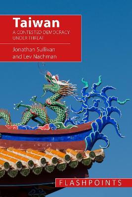 Taiwan: A Contested Democracy Under Threat - Jonathan Sullivan,Lev Nachman - cover