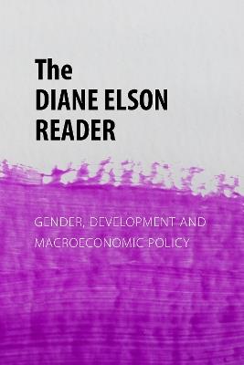 The Diane Elson Reader: Gender, Development and Macroeconomic Policy - Diane Elson - cover