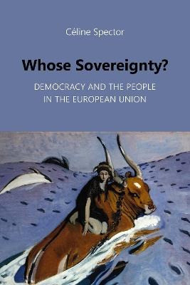 Whose Sovereignty?: Democracy and the People in the European Union - Céline Spector - cover