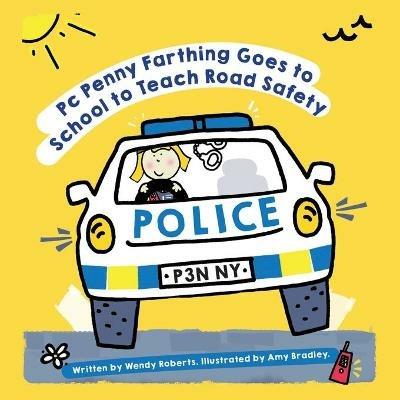 PC Penny Farthing Goes to School to Teach Road Safety - Wendy Roberts - cover