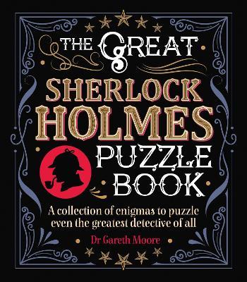 The Great Sherlock Holmes Puzzle Book: A Collection of Enigmas to Puzzle Even the Greatest Detective of All - Gareth Moore - cover