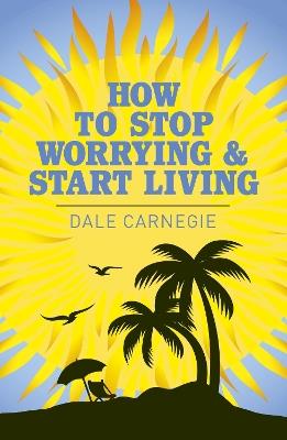 How to Stop Worrying and Start Living - Dale Carnegie - cover