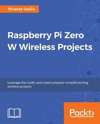 Raspberry Pi Zero W Wireless Projects - Vasilis Tzivaras - cover