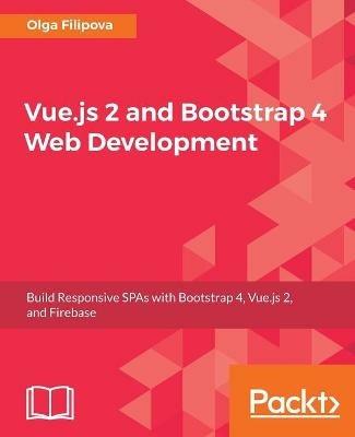 Vue.js 2 and Bootstrap 4 Web Development - Olga Filipova - cover