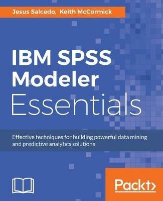 IBM SPSS Modeler Essentials - Jesus Salcedo,Keith McCormick - cover