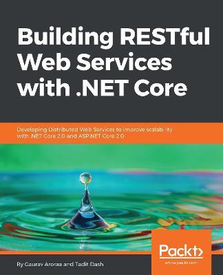 Building RESTful Web Services with .NET Core - Gaurav Aroraa,Tadit Dash - cover