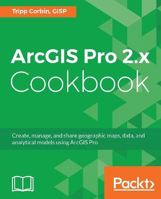 ArcGIS Pro 2.x Cookbook - Tripp Corbin, GISP - cover