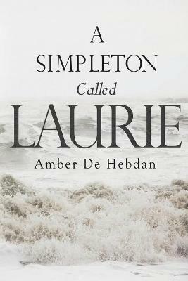 A Simpleton Called Laurie - Amber de Hebdan - cover