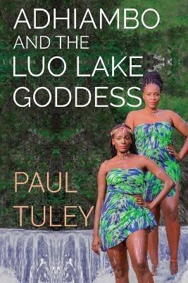 Adhiambo and the Luo Lake Goddess - Paul Tuley - cover