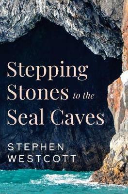 Stepping Stones to the Seal Caves - Stephen Westcott - cover