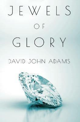 Jewels of Glory - David John Adams - cover
