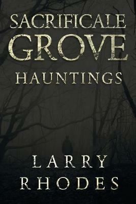 Sacrificale Grove: Hauntings - Larry Rhodes - cover