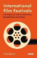 International Film Festivals: Contemporary Cultures and History Beyond Venice and Cannes - cover
