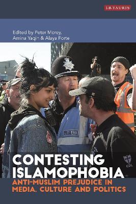Contesting Islamophobia: Anti-Muslim Prejudice in Media, Culture and Politics - cover