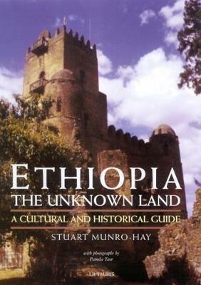 Ethiopia, the Unknown Land: A Cultural and Historical Guide - Stuart Munro-Hay - cover