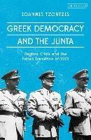 Greek Democracy and the Junta: Regime Crisis and the Failed Transition of 1973 - Ioannis Tzortzis - cover