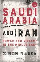 Saudi Arabia and Iran: Power and Rivalry in the Middle East - Simon Mabon - cover
