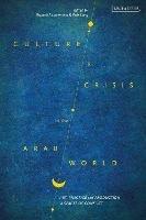 Culture and Crisis in the Arab World: Art, Practice and Production in Spaces of Conflict