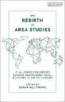 The Rebirth of Area Studies: Challenges for History, Politics and International Relations in the 21st Century - cover