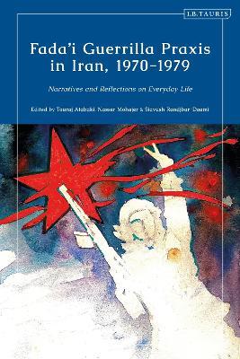 Fada'i Guerrilla Praxis in Iran, 1970 - 1979: Narratives and Reflections on Everyday Life - cover