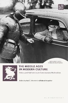 The Middle Ages in Modern Culture: History and Authenticity in Contemporary Medievalism - cover