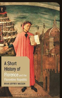 A Short History of Florence and the Florentine Republic - Brian Jeffrey Maxson - cover