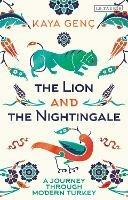 The Lion and the Nightingale: A Journey through Modern Turkey - Kaya Genc - cover