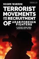 Terrorist Movements and the Recruitment of Arab Foreign Fighters: A History from 1980s  Afghanistan to ISIS - Roger Warren - cover