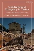 Architectures of Emergency in Turkey: Heritage, Displacement and Catastrophe - cover