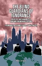 The Blind Guardians of Ignorance: Covid-19, Sustainability, and Our Vulnerable Future