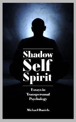 Shadow, Self, Spirit: Essays in Transpersonal Psychology - Michael Daniels - cover