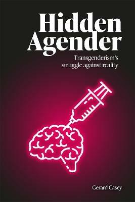 Hidden Agender: Transgenderism's Struggle Against Reality - Gerard Casey - cover
