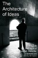 The Architecture of Ideas: The Life and Work of Ranulph Glanville, Cybernetician - cover
