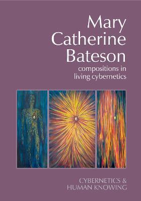 Mary Catherine Bateson: Compositions in Living Cybernetics - cover
