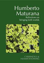 Humberto Maturana: Reflections on Bringing Forth Worlds