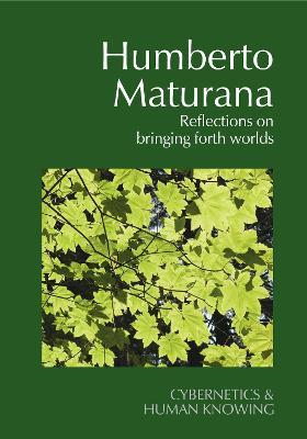 Humberto Maturana: Reflections on Bringing Forth Worlds - cover
